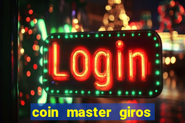 coin master giros gratis toda hora